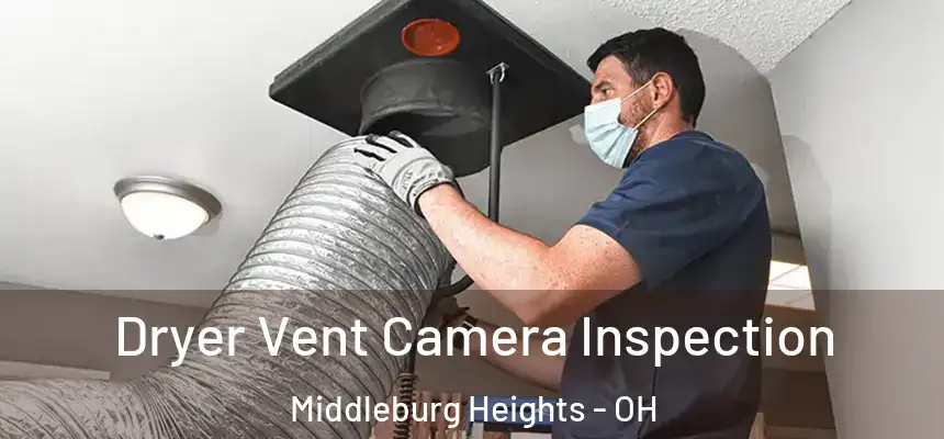  Dryer Vent Camera Inspection Middleburg Heights - OH