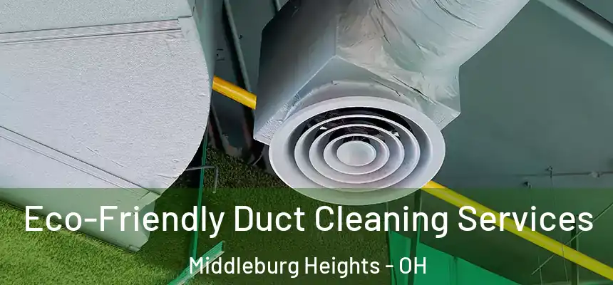 Eco-Friendly Duct Cleaning Services Middleburg Heights - OH