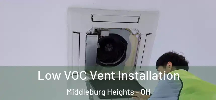  Low VOC Vent Installation Middleburg Heights - OH