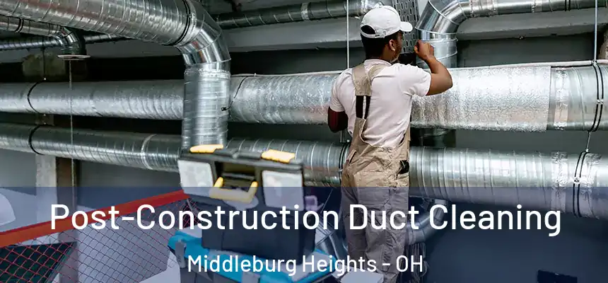  Post-Construction Duct Cleaning Middleburg Heights - OH
